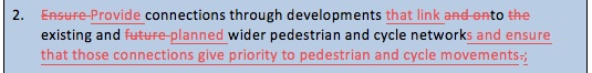 Provide connections through developments that link to existing and planned wider pedestrian and cycle networks and ensure that those connections give priority to pedestrian and cycle movements;